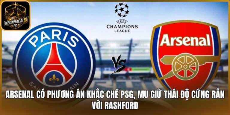 Arsenal có phương án khắc chế PSG
