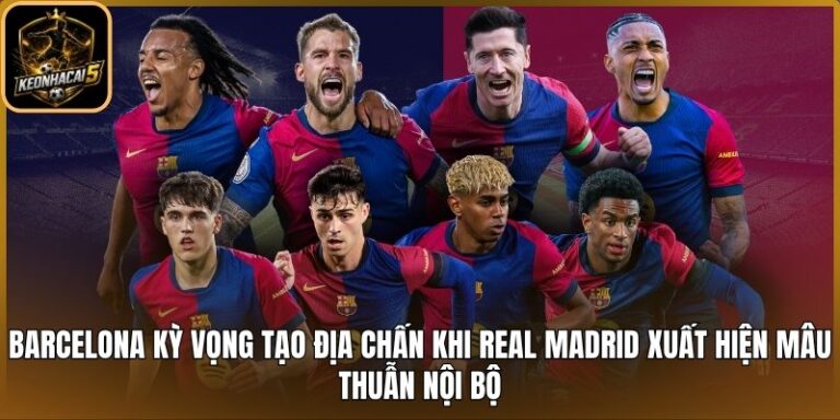 Barcelona kỳ vọng tạo địa chấn