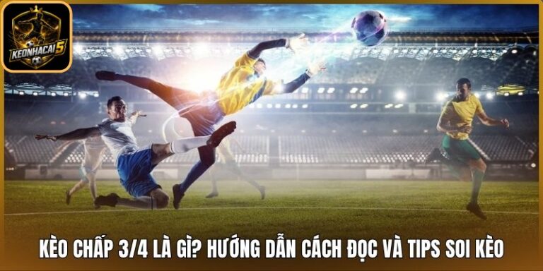 Kèo chấp 3/4 là gì