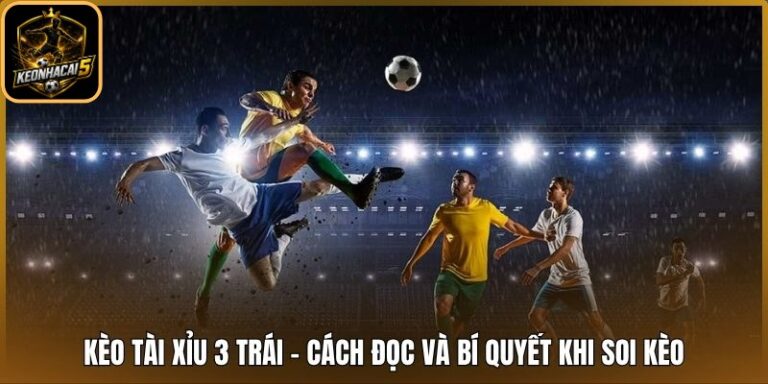 Kèo tài xỉu 3 trái