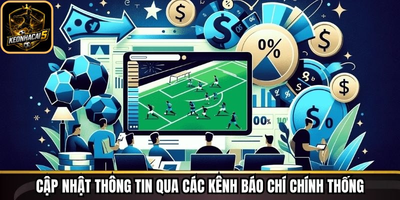 Cập nhật thông tin qua các kênh báo chí chính thống