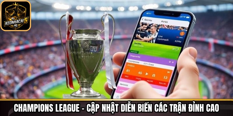 Champions League – Cập nhật diễn biến các trận đỉnh cao
