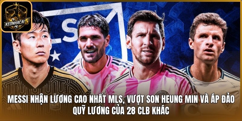 Messi nhận lương cao nhất MLS